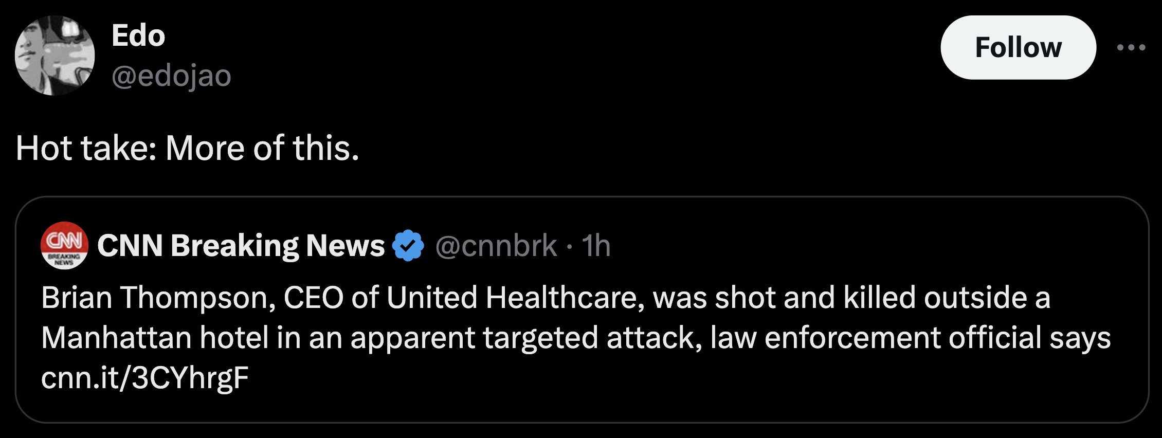 screenshot - Edo Hot take More of this. Breaking Cnn Cnn Breaking News News 1h Brian Thompson, Ceo of United Healthcare, was shot and killed outside a Manhattan hotel in an apparent targeted attack, law enforcement official says cnn.it3CYhrgF